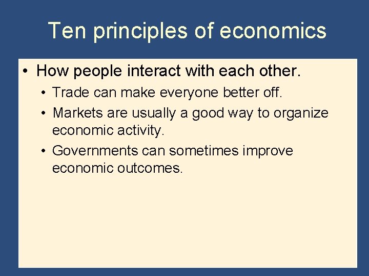 Ten principles of economics • How people interact with each other. • Trade can