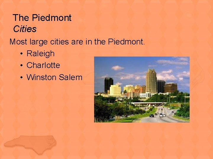 The Piedmont Cities Most large cities are in the Piedmont. • Raleigh • Charlotte