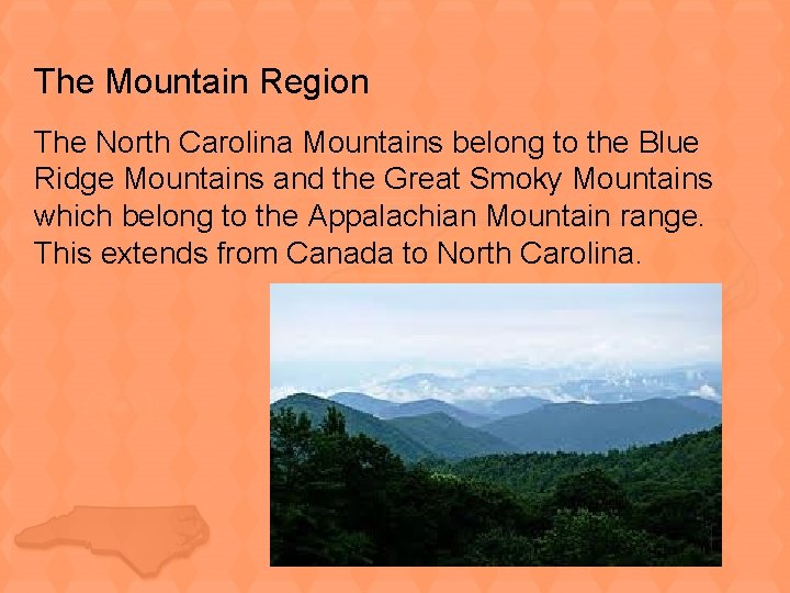 The Mountain Region The North Carolina Mountains belong to the Blue Ridge Mountains and