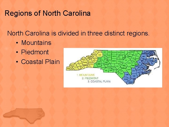 Regions of North Carolina is divided in three distinct regions. • Mountains • Piedmont