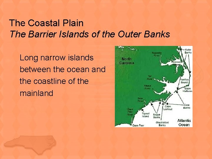 The Coastal Plain The Barrier Islands of the Outer Banks Long narrow islands between