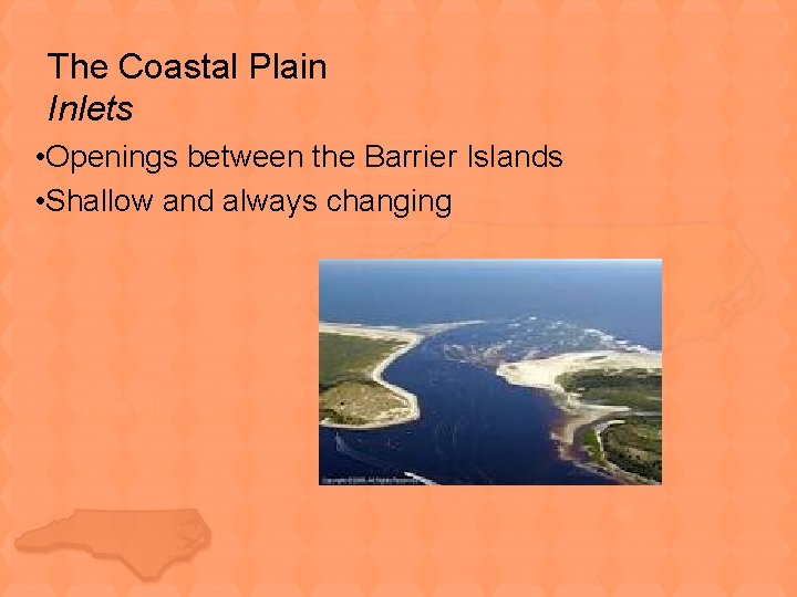 The Coastal Plain Inlets • Openings between the Barrier Islands • Shallow and always