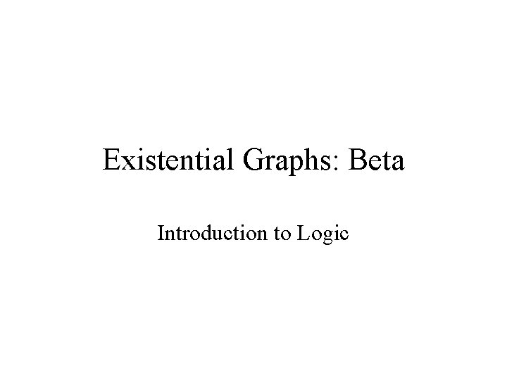 Existential Graphs: Beta Introduction to Logic 