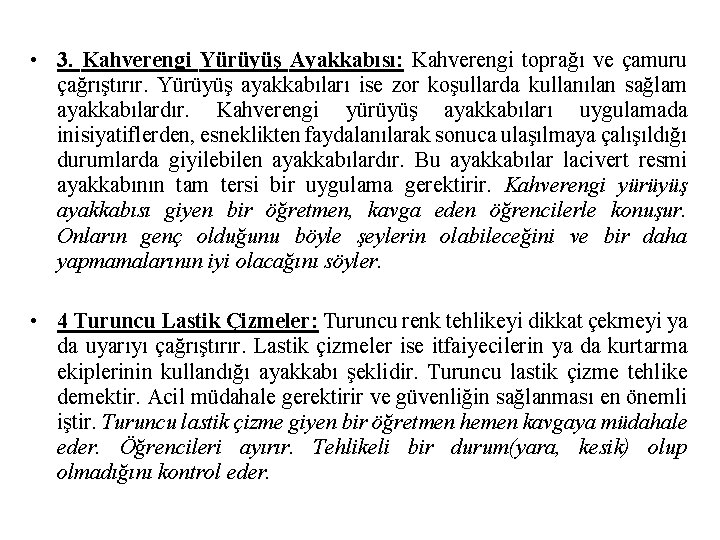  • 3. Kahverengi Yürüyüş Ayakkabısı: Kahverengi toprağı ve çamuru çağrıştırır. Yürüyüş ayakkabıları ise