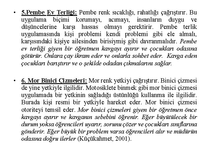  • 5. Pembe Ev Terliği: Pembe renk sıcaklığı, rahatlığı çağrıştırır. Bu uygulama biçimi