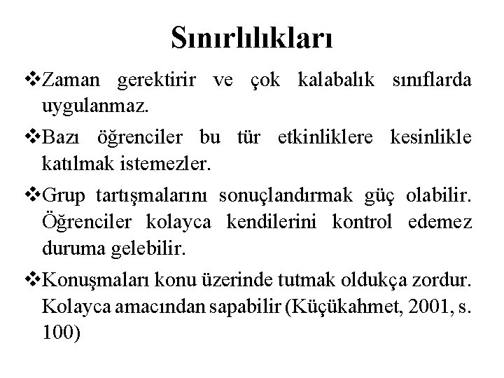 Sınırlılıkları Zaman gerektirir ve çok kalabalık sınıflarda uygulanmaz. Bazı öğrenciler bu tür etkinliklere kesinlikle