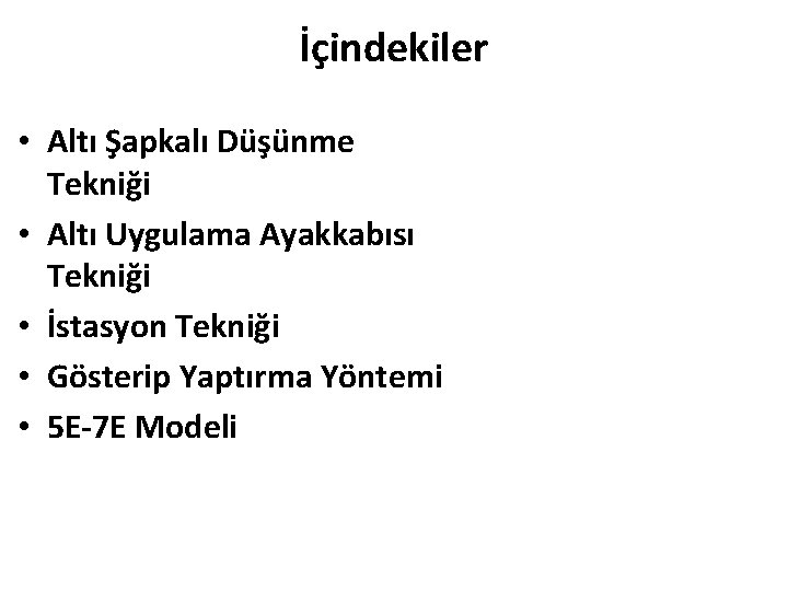 İçindekiler • Altı Şapkalı Düşünme Tekniği • Altı Uygulama Ayakkabısı Tekniği • İstasyon Tekniği