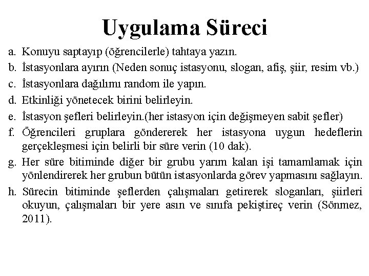 Uygulama Süreci a. b. c. d. e. f. Konuyu saptayıp (öğrencilerle) tahtaya yazın. İstasyonlara