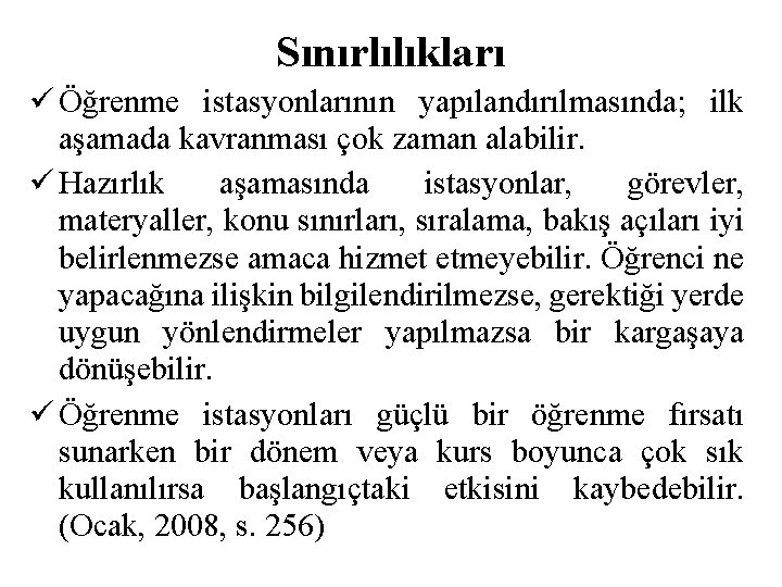 Sınırlılıkları Öğrenme istasyonlarının yapılandırılmasında; ilk aşamada kavranması çok zaman alabilir. Hazırlık aşamasında istasyonlar, görevler,