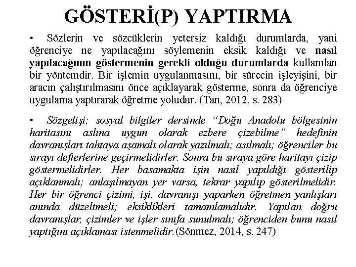 GÖSTERİ(P) YAPTIRMA • Sözlerin ve sözcüklerin yetersiz kaldığı durumlarda, yani öğrenciye ne yapılacağını söylemenin