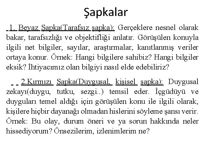 Şapkalar 1. Beyaz Şapka(Tarafsız şapka): Gerçeklere nesnel olarak bakar, tarafsızlığı ve objektifliği anlatır. Görüşülen