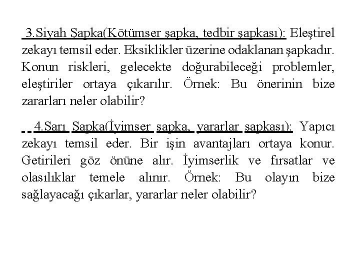 3. Siyah Şapka(Kötümser şapka, tedbir şapkası): Eleştirel zekayı temsil eder. Eksiklikler üzerine odaklanan şapkadır.