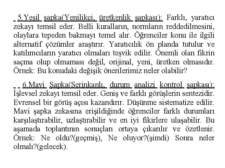 5. Yeşil şapka(Yenilikçi, üretkenlik şapkası): Farklı, yaratıcı zekayı temsil eder. Belli kuralların, normların reddedilmesini,