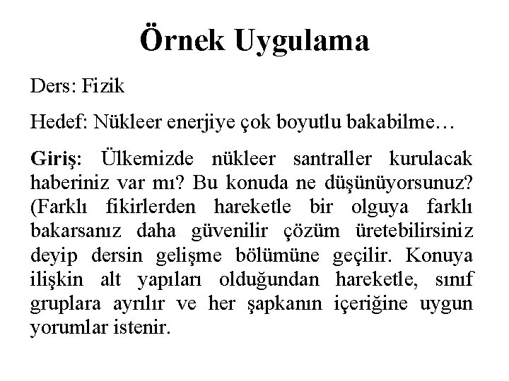 Örnek Uygulama Ders: Fizik Hedef: Nükleer enerjiye çok boyutlu bakabilme… Giriş: Ülkemizde nükleer santraller