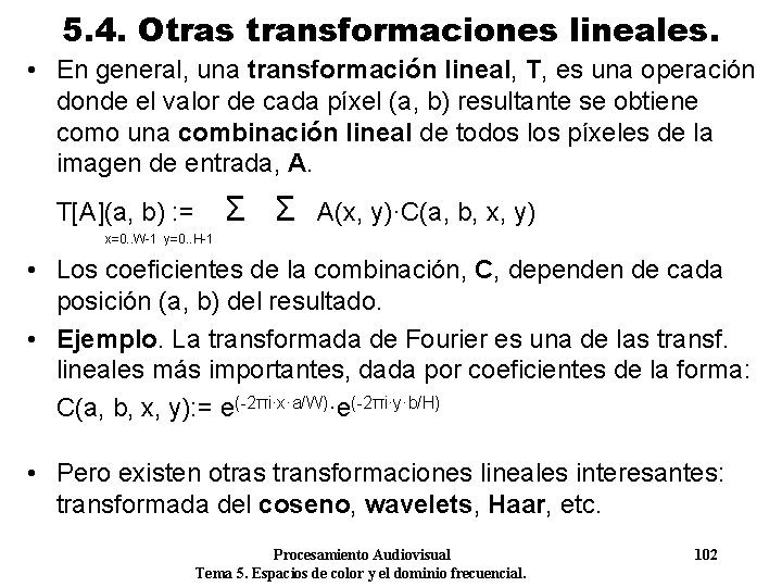 5. 4. Otras transformaciones lineales. • En general, una transformación lineal, T, es una
