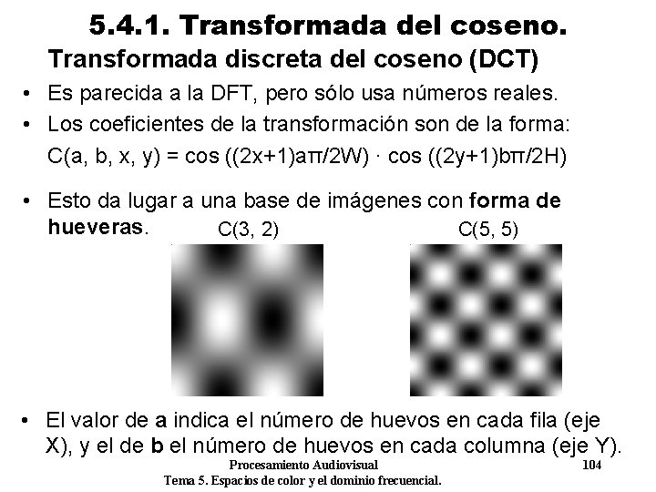 5. 4. 1. Transformada del coseno. Transformada discreta del coseno (DCT) • Es parecida