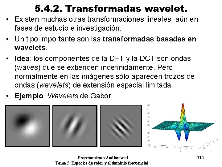 5. 4. 2. Transformadas wavelet. • Existen muchas otras transformaciones lineales, aún en fases