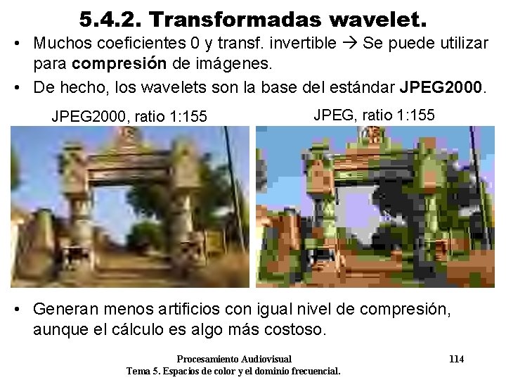 5. 4. 2. Transformadas wavelet. • Muchos coeficientes 0 y transf. invertible Se puede