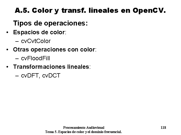 A. 5. Color y transf. lineales en Open. CV. Tipos de operaciones: • Espacios