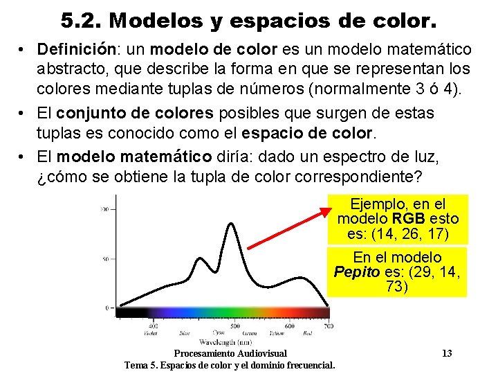5. 2. Modelos y espacios de color. • Definición: un modelo de color es