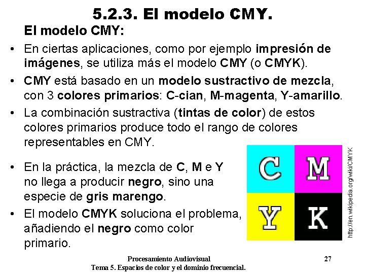 5. 2. 3. El modelo CMY. • En ciertas aplicaciones, como por ejemplo impresión