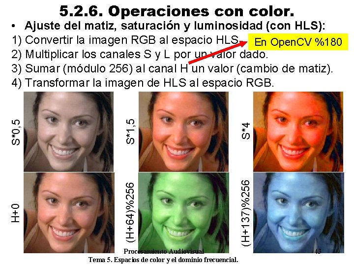 5. 2. 6. Operaciones con color. S*1, 5 S*4 (H+64)%256 (H+137)%256 H+0 S*0, 5