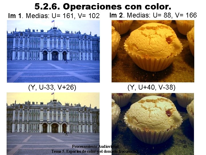 5. 2. 6. Operaciones con color. Im 1. Medias: U= 161, V= 102 •