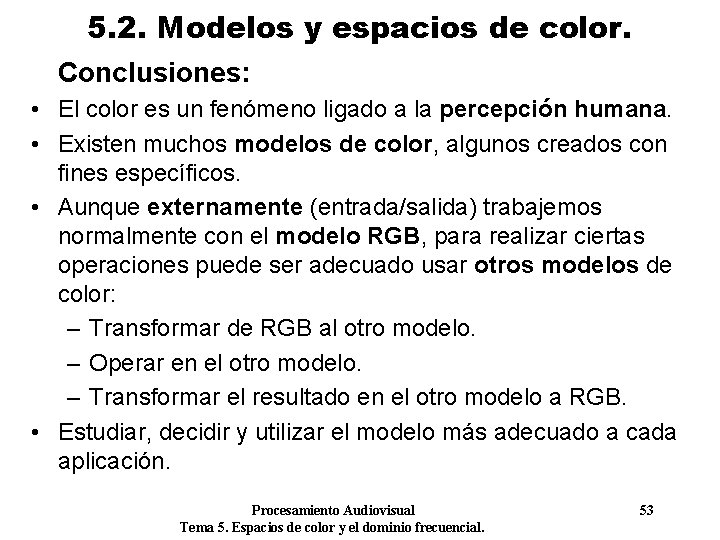 5. 2. Modelos y espacios de color. Conclusiones: • El color es un fenómeno