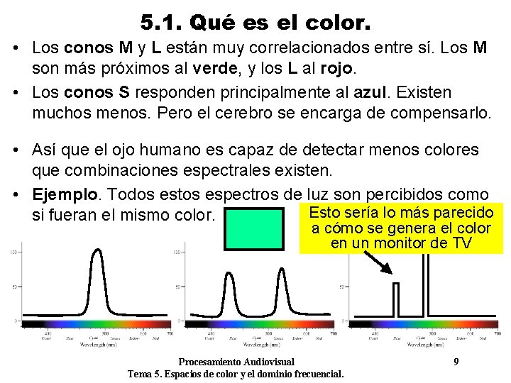 5. 1. Qué es el color. • Los conos M y L están muy