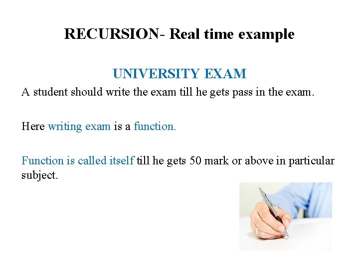 RECURSION- Real time example UNIVERSITY EXAM A student should write the exam till he