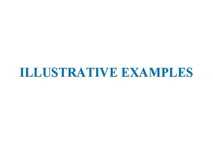 ILLUSTRATIVE EXAMPLES 