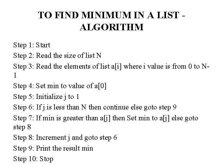 TO FIND MINIMUM IN A LIST ALGORITHM Step 1: Start Step 2: Read the