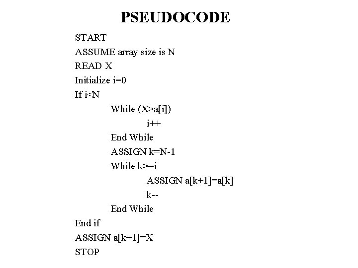 PSEUDOCODE START ASSUME array size is N READ X Initialize i=0 If i<N While