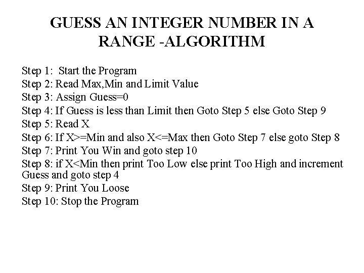 GUESS AN INTEGER NUMBER IN A RANGE -ALGORITHM Step 1: Start the Program Step