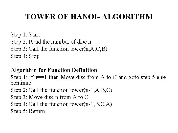 TOWER OF HANOI- ALGORITHM Step 1: Start Step 2: Read the number of disc