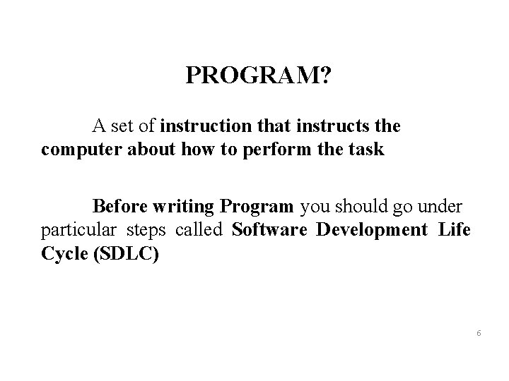 PROGRAM? A set of instruction that instructs the computer about how to perform the