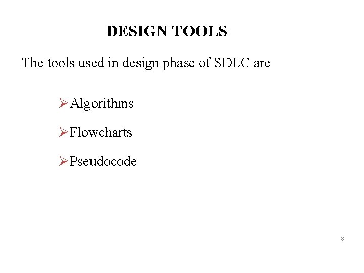 DESIGN TOOLS The tools used in design phase of SDLC are ØAlgorithms ØFlowcharts ØPseudocode