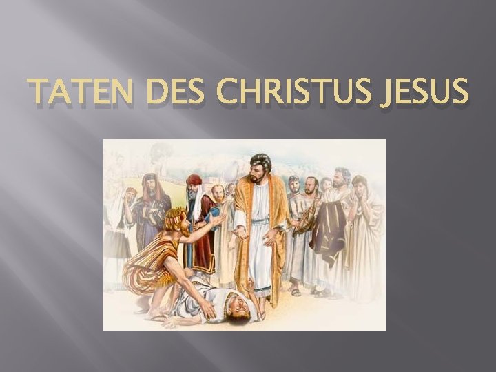 TATEN DES CHRISTUS JESUS 