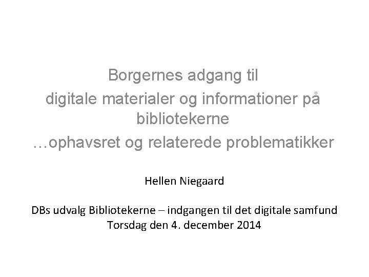 Borgernes adgang til digitale materialer og informationer på bibliotekerne …ophavsret og relaterede problematikker Hellen