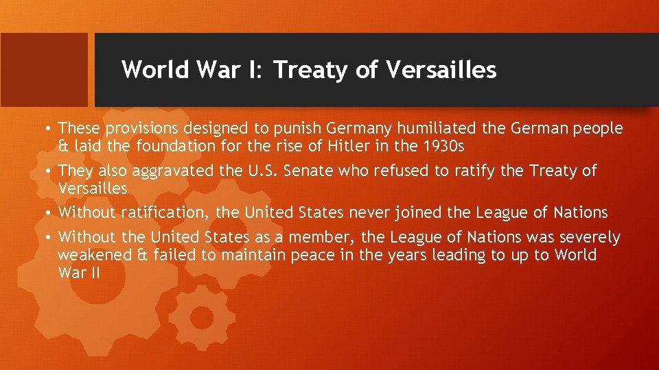 World War I: Treaty of Versailles • These provisions designed to punish Germany humiliated