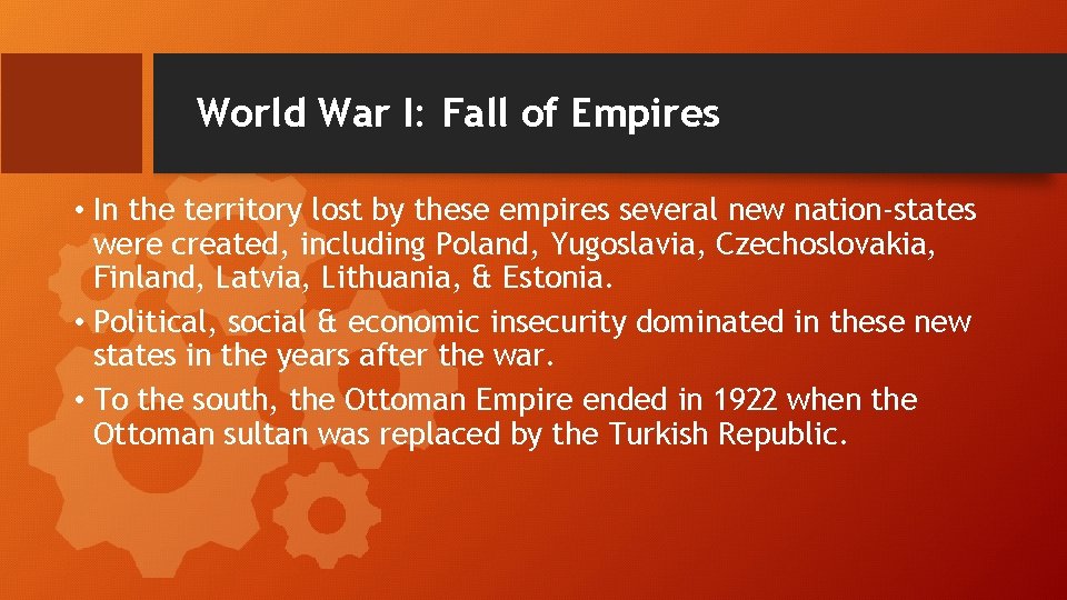 World War I: Fall of Empires • In the territory lost by these empires
