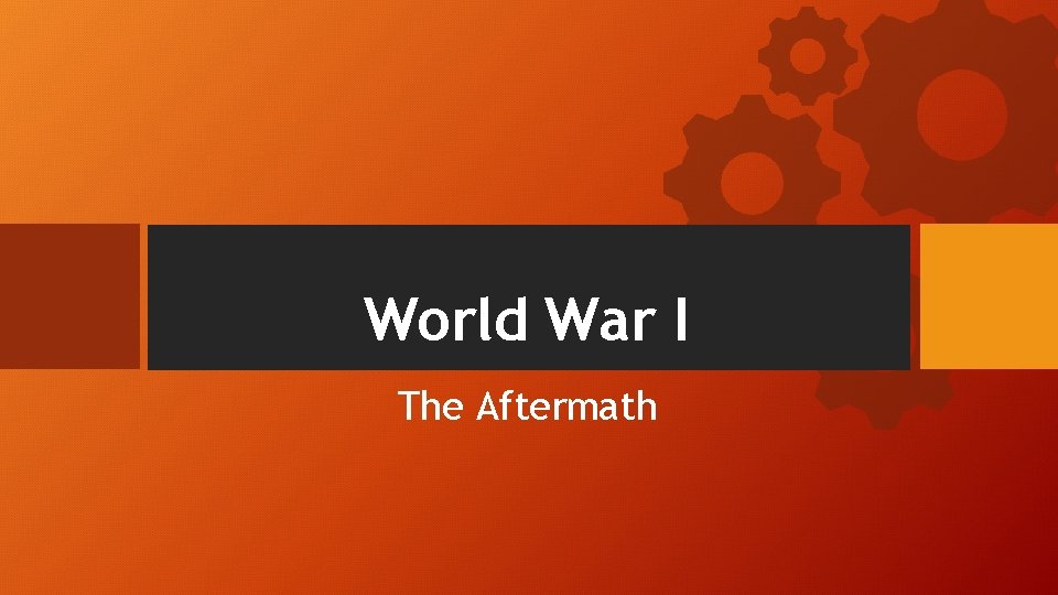 World War I The Aftermath 