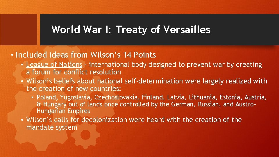 World War I: Treaty of Versailles • Included ideas from Wilson’s 14 Points •