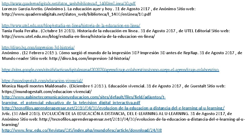 http: //www. quadernsdigitals. net/datos_web/biblioteca/l_1400/en. Linea/10. pdf Lorenzo García Aretio. (Anónimo ). La educación ayer