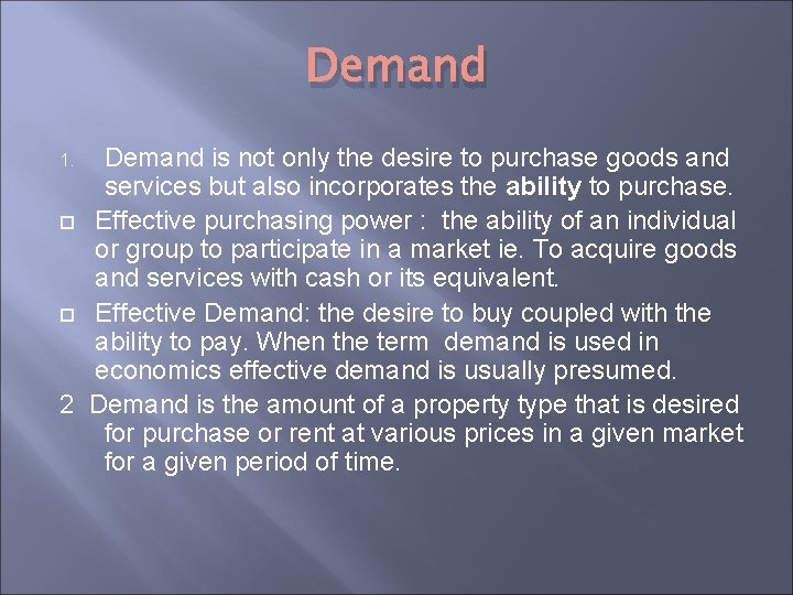 Demand is not only the desire to purchase goods and services but also incorporates