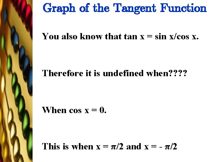 Graph of the Tangent Function You also know that tan x = sin x/cos