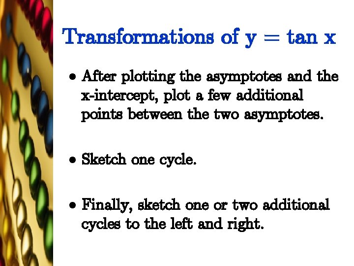 Transformations of y = tan x l After plotting the asymptotes and the x-intercept,