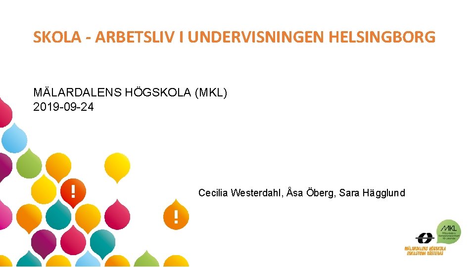 SKOLA - ARBETSLIV I UNDERVISNINGEN HELSINGBORG MÄLARDALENS HÖGSKOLA (MKL) 2019 -09 -24 Cecilia Westerdahl,