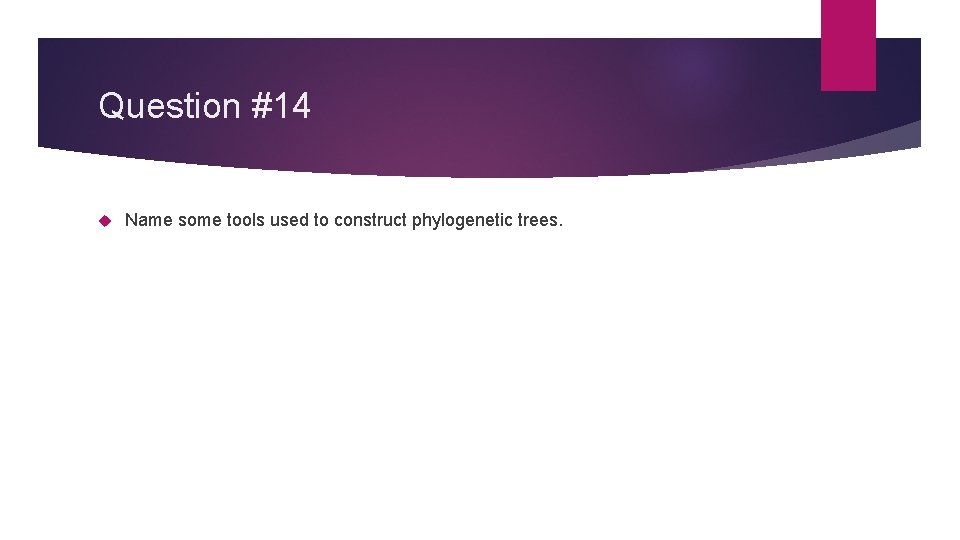 Question #14 Name some tools used to construct phylogenetic trees. 