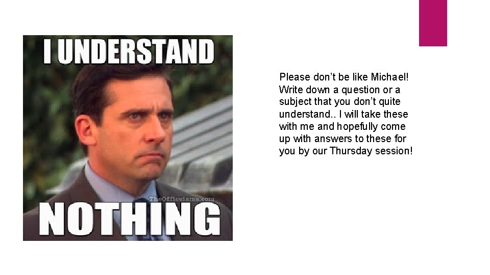 Please don’t be like Michael! Write down a question or a subject that you